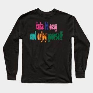 take it easy and enjoy yourself Long Sleeve T-Shirt